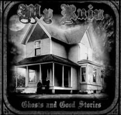 My Ruin : Ghosts and Good Stories